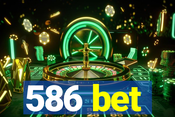 586 bet